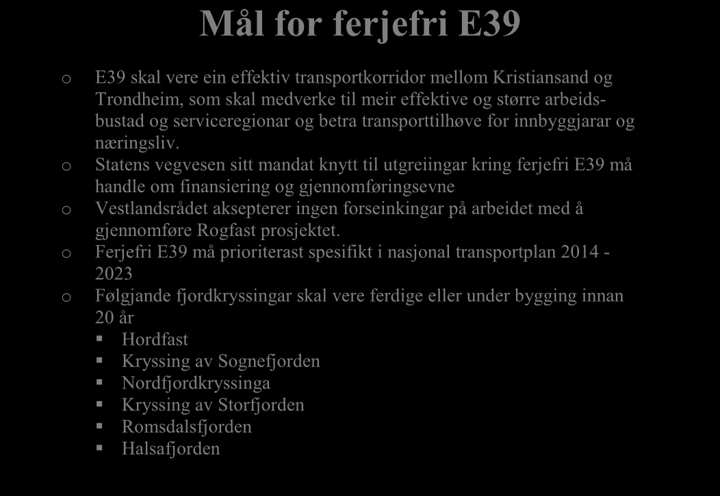 Mål for ferjefri E39 o E39 skal vere ein effektiv transportkorridor mellom Kristiansand og Trondheim, som skal medverke til meir effektive og større arbeidsbustad og serviceregionar og betra