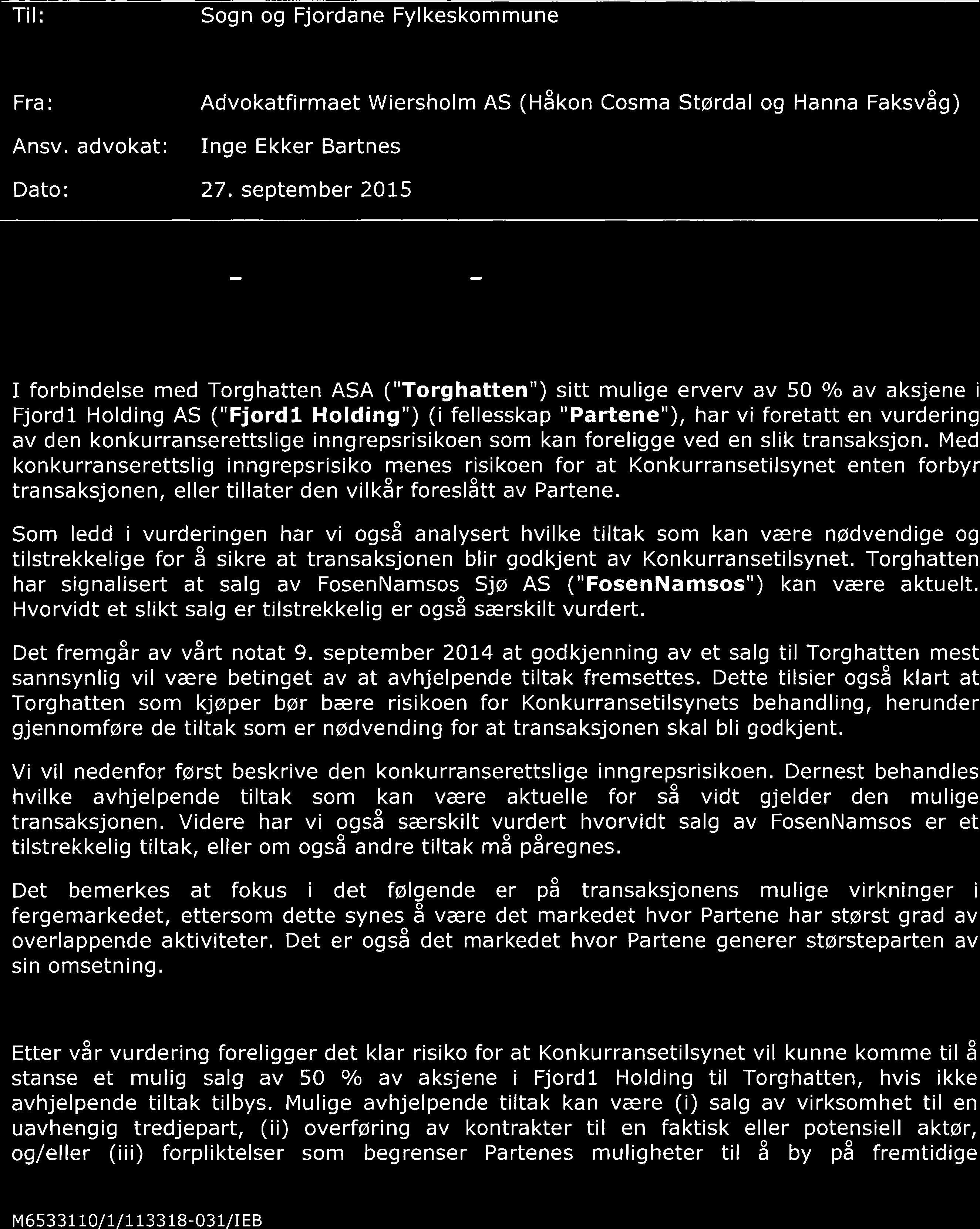 i'12</j'hk, jf. 0,p Y*1-6f,x,r4 Til: Strengt konfidensielt - fra ekstern advokat Sogn og Fjordane Fylkeskommune Fra: Advokatfirmaet AS (Håkon Cosma Størdal og Hanna Faksvåg) Ansv.