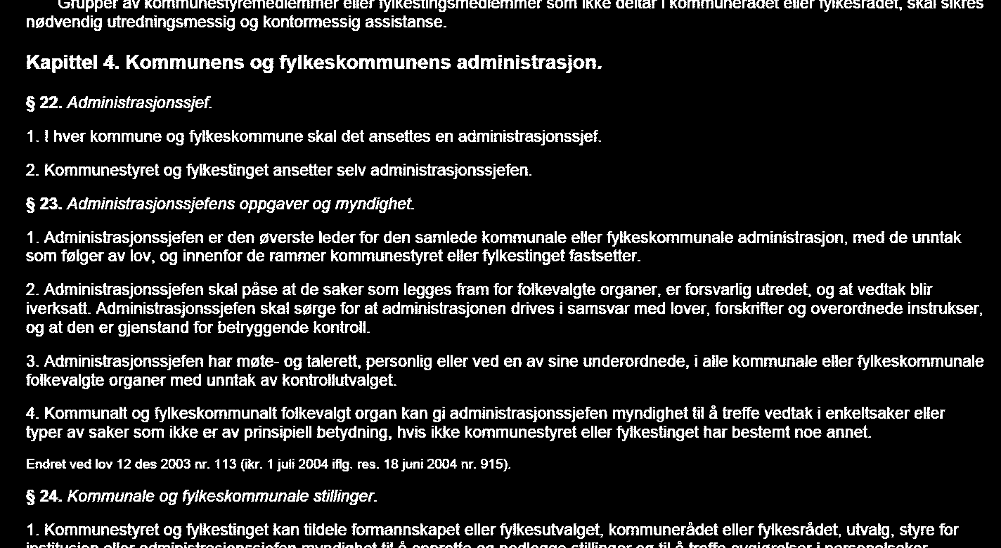 Kommuneloven 23 Administrasjonssjefens oppgaver og myndigheter Administrasjonssjefen er den øverste leder for den samlede kommunale eller fylkeskommunale administrasjon.