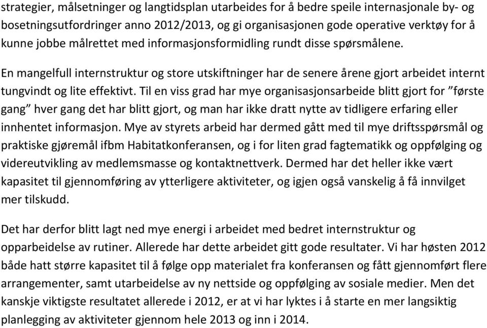 Til en viss grad har mye organisasjonsarbeide blitt gjort for første gang hver gang det har blitt gjort, og man har ikke dratt nytte av tidligere erfaring eller innhentet informasjon.