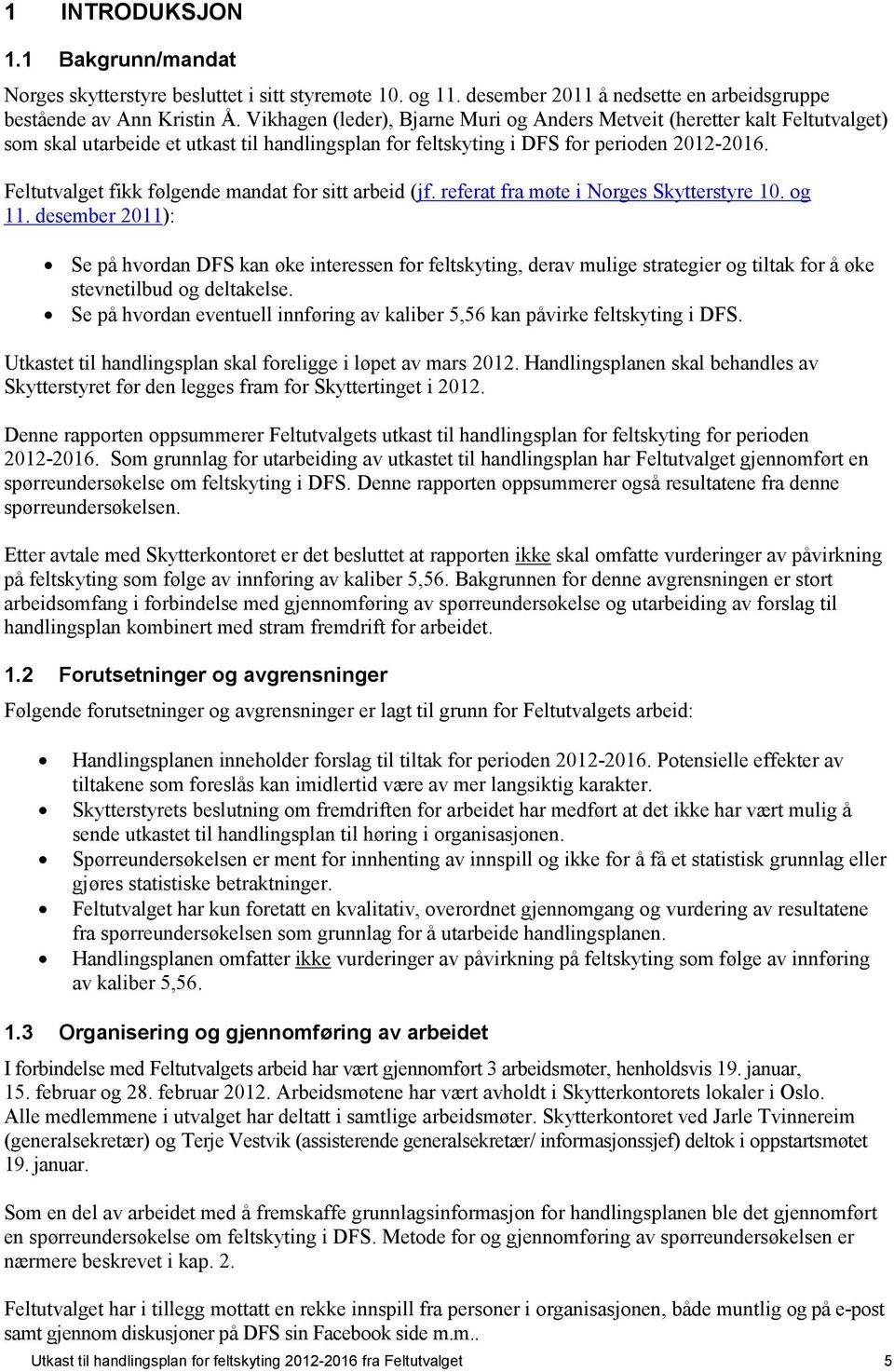 Feltutvalget fikk følgende mandat for sitt arbeid (jf. referat fra møte i Norges Skytterstyre 10. og 11.