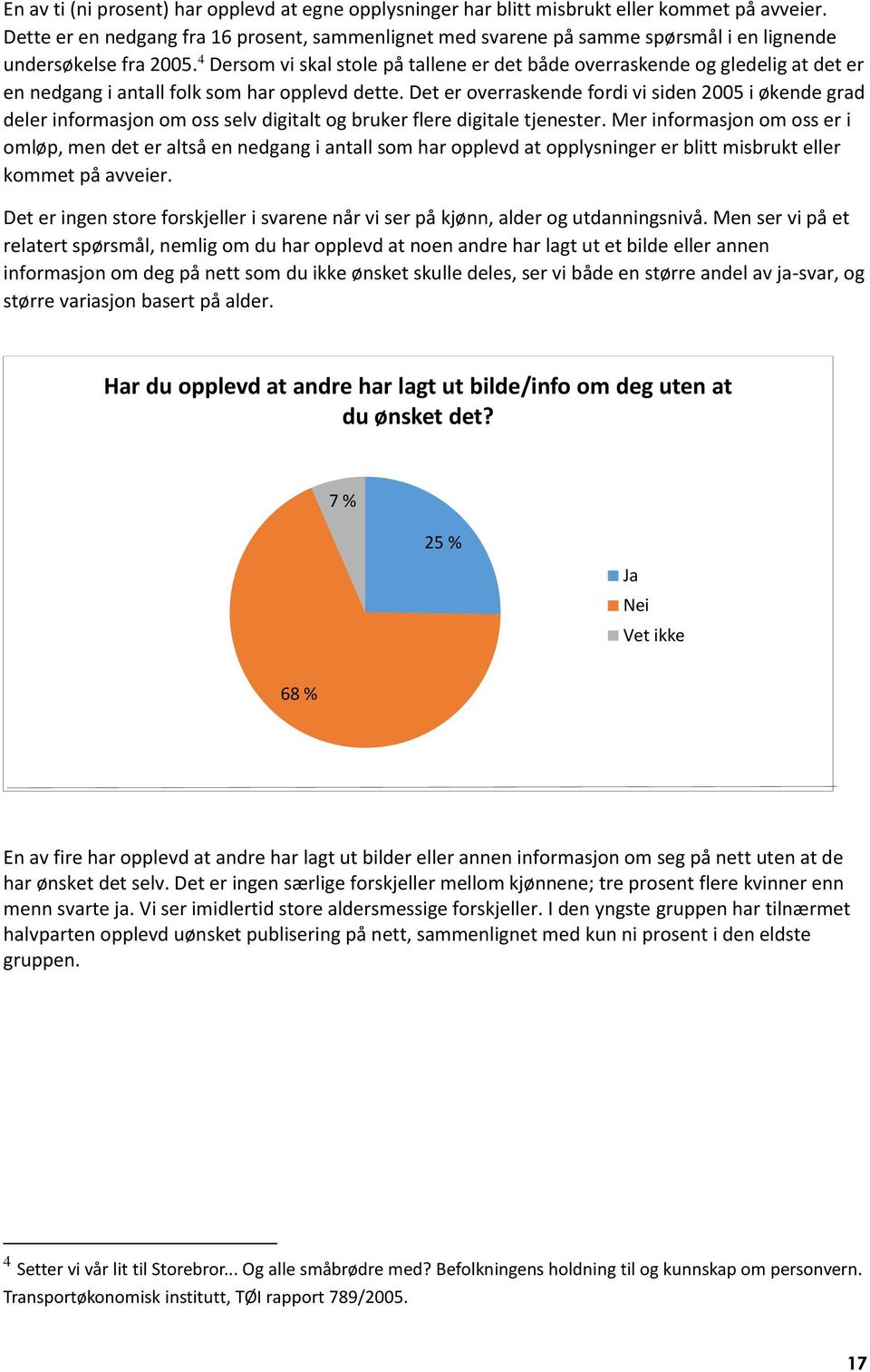 4 Dersom vi skal stole på tallene er det både overraskende og gledelig at det er en nedgang i antall folk som har opplevd dette.