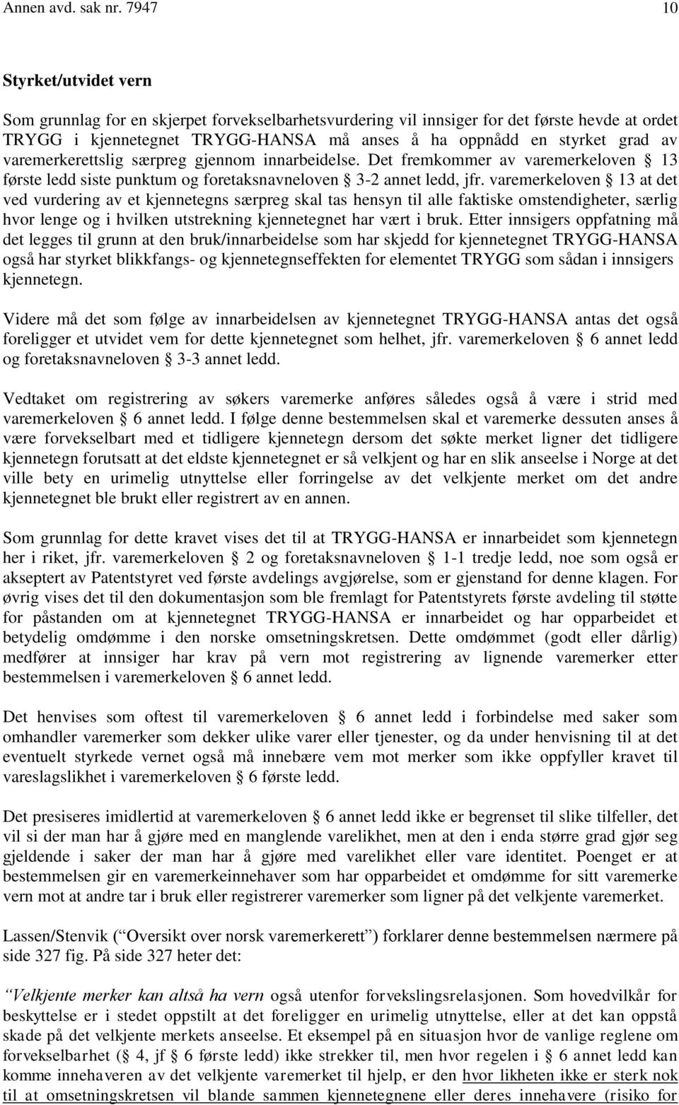 av varemerkerettslig særpreg gjennom innarbeidelse. Det fremkommer av varemerkeloven 13 første ledd siste punktum og foretaksnavneloven 3-2 annet ledd, jfr.