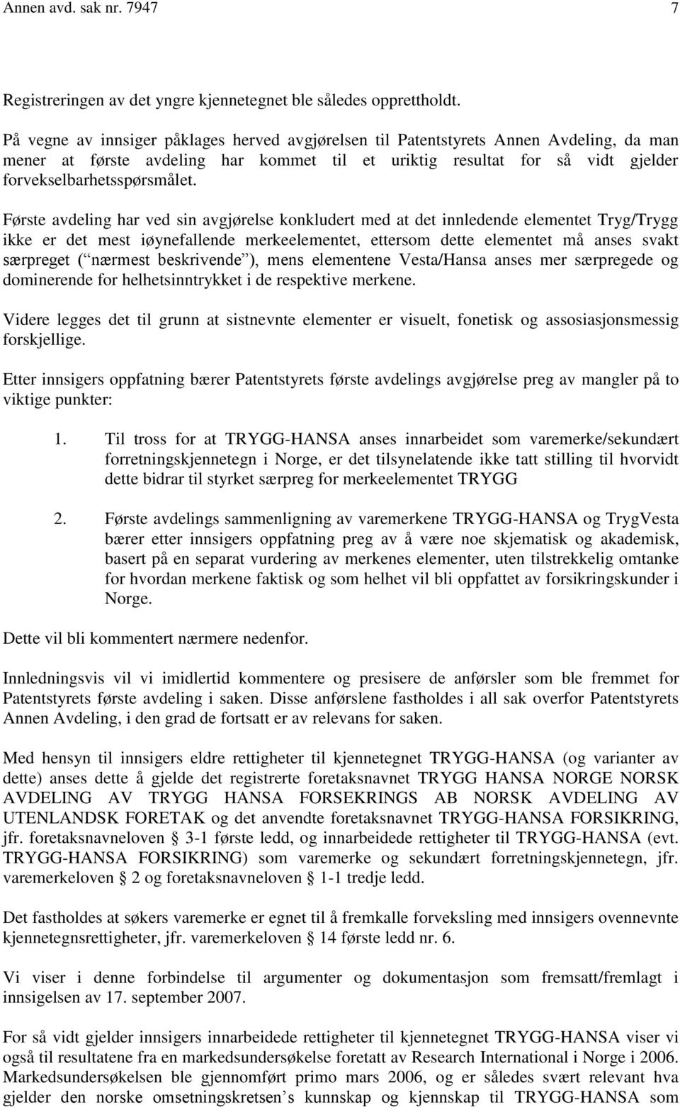 Første avdeling har ved sin avgjørelse konkludert med at det innledende elementet Tryg/Trygg ikke er det mest iøynefallende merkeelementet, ettersom dette elementet må anses svakt særpreget ( nærmest