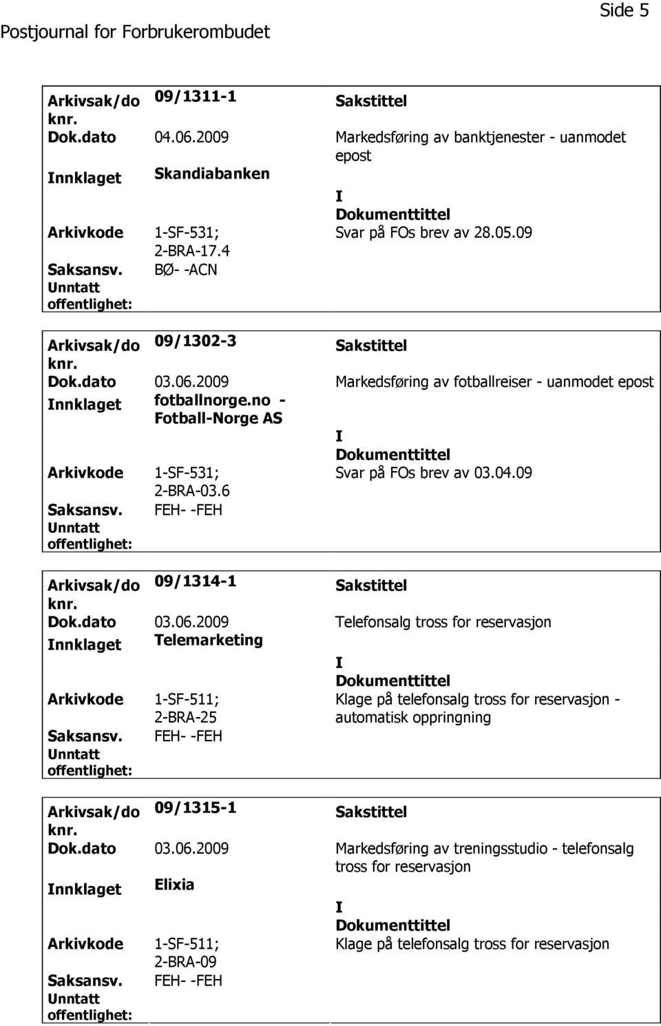 6 Svar på FOs brev av 03.04.09 Arkivsak/do 09/1314-1 Sakstittel Dok.dato 03.06.