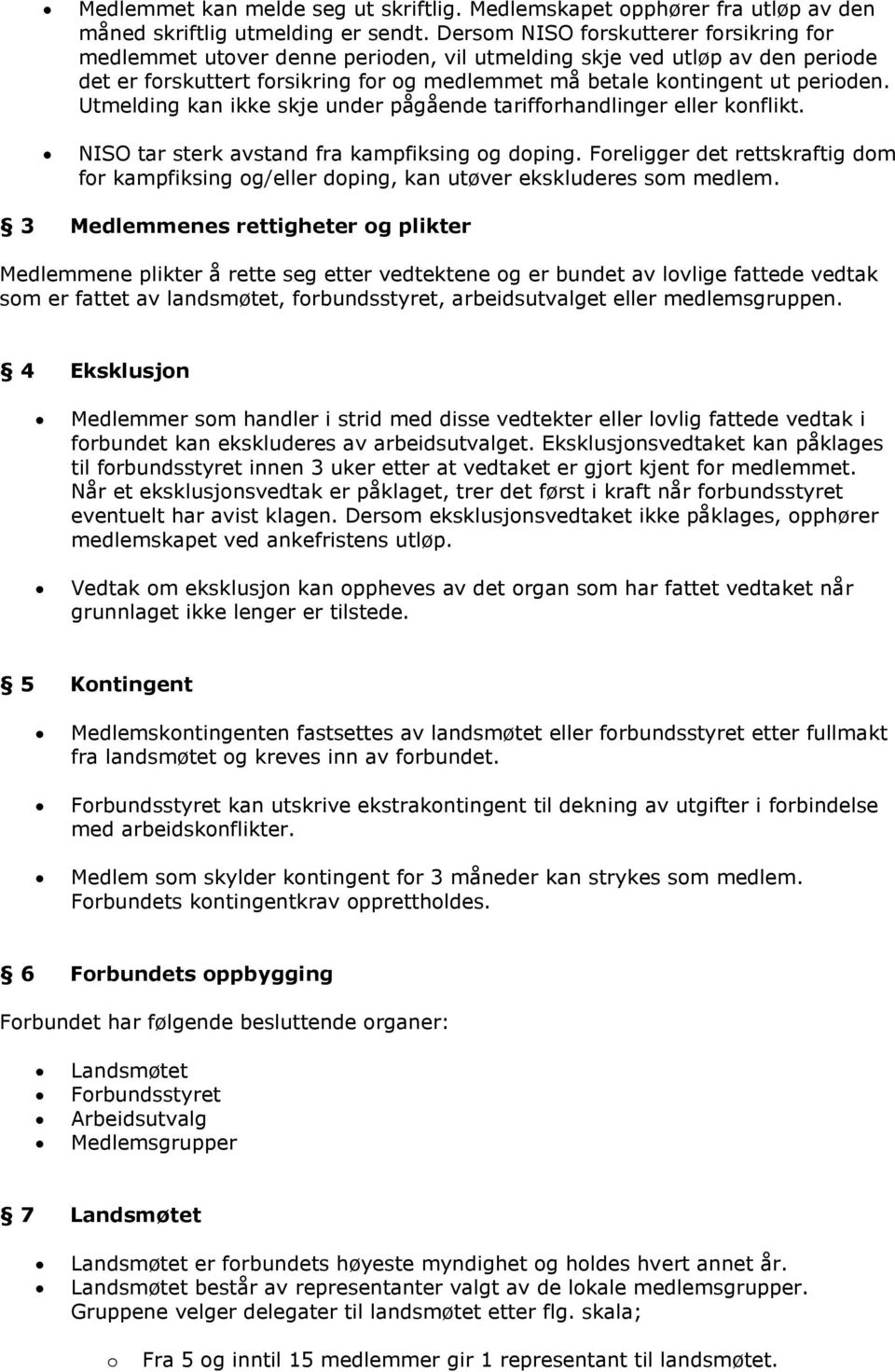 Utmelding kan ikke skje under pågående tarifforhandlinger eller konflikt. NISO tar sterk avstand fra kampfiksing og doping.