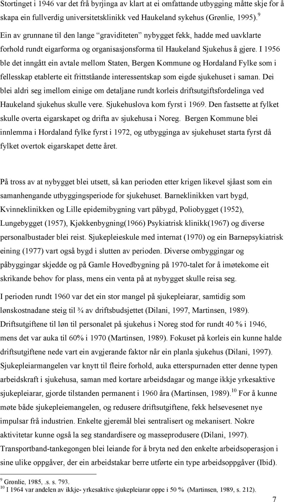 I 1956 ble det inngått ein avtale mellom Staten, Bergen Kommune og Hordaland Fylke som i fellesskap etablerte eit frittståande interessentskap som eigde sjukehuset i saman.