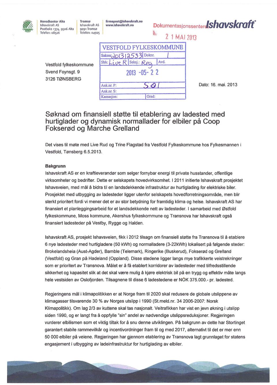 no Posthoks 1374, 9506 Alta 9291 frornso Telefon: 08526 Telefon: 04925 Pokurner it ajor ntqt)rishollskraft _ VESTFOLDFYLKESKOMMUNE Vestfold fylkeskommune Svend Foynsgt. 9 3126 TØNSBERG Saksnro 13i.