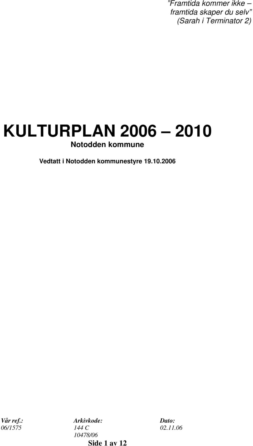 Vedtatt i Notodden kommunestyre 19.10.2006 Vår ref.