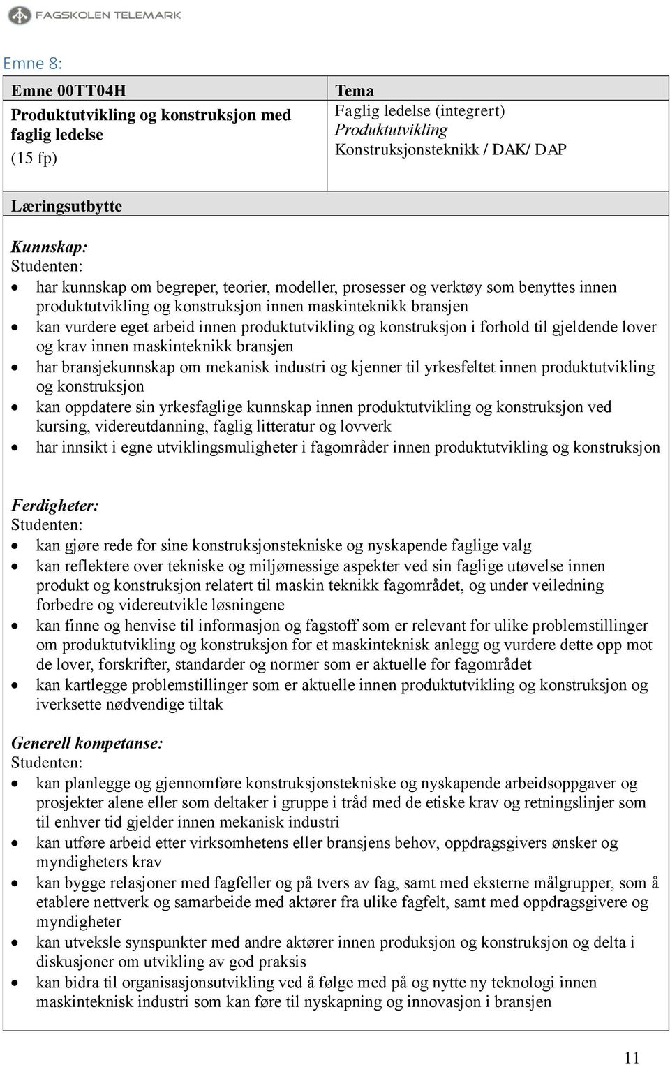 gjeldende lover og krav innen maskinteknikk bransjen har bransjekunnskap om mekanisk industri og kjenner til yrkesfeltet innen produktutvikling og konstruksjon kan oppdatere sin yrkesfaglige kunnskap