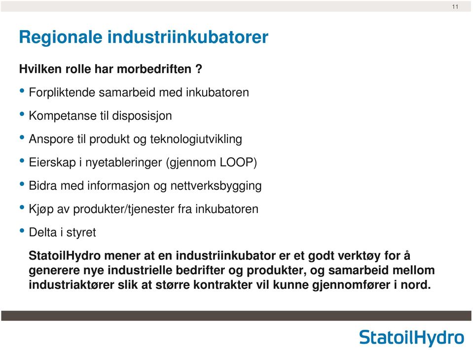 nyetableringer (gjennom LOOP) Bidra med informasjon og nettverksbygging Kjøp av produkter/tjenester fra inkubatoren Delta i styret