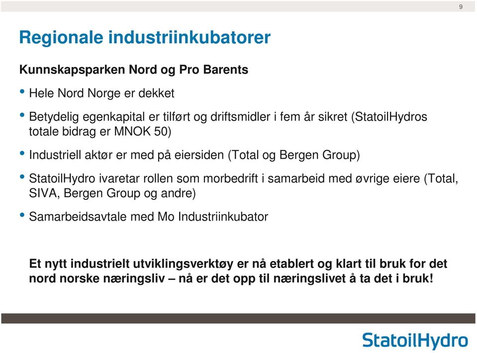 StatoilHydro ivaretar rollen som morbedrift i samarbeid med øvrige eiere (Total, SIVA, Bergen Group og andre) Samarbeidsavtale med Mo