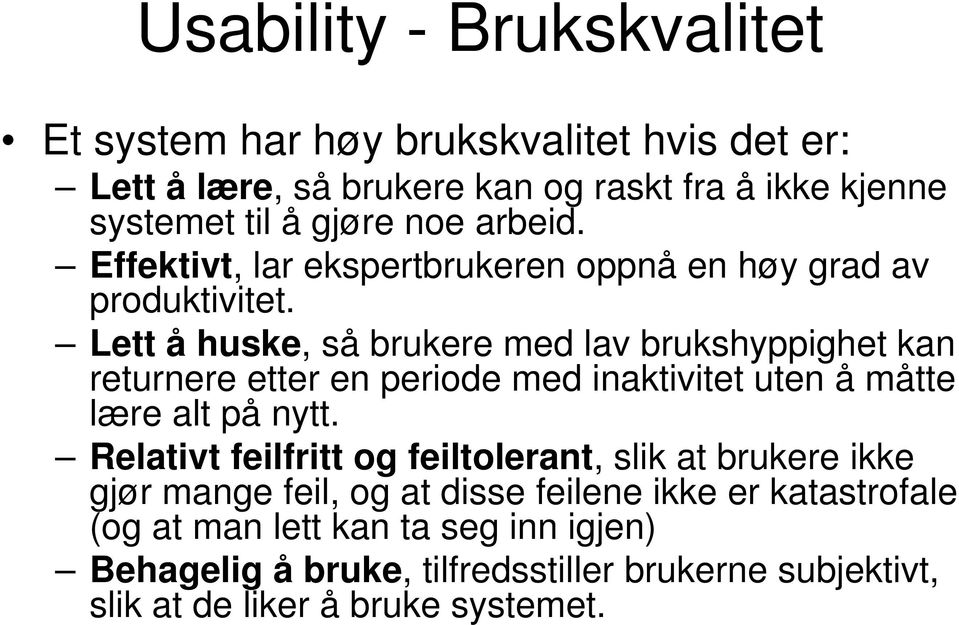 Lett å huske, så brukere med lav brukshyppighet kan returnere etter en periode med inaktivitet uten å måtte lære alt på nytt.