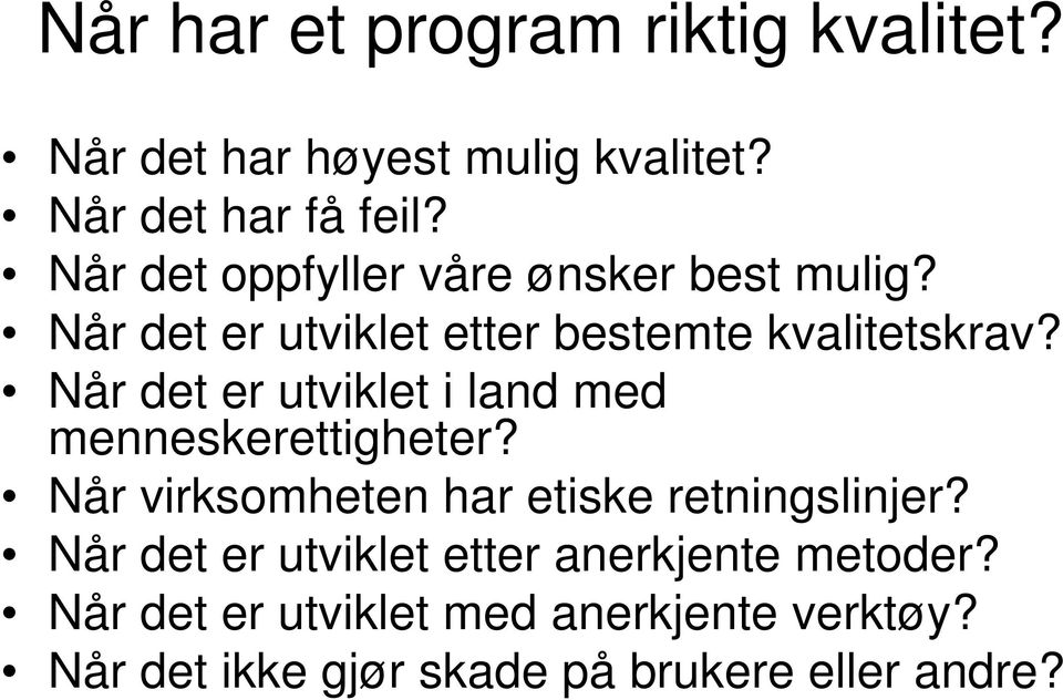 Når det er utviklet i land med menneskerettigheter? Når virksomheten har etiske retningslinjer?