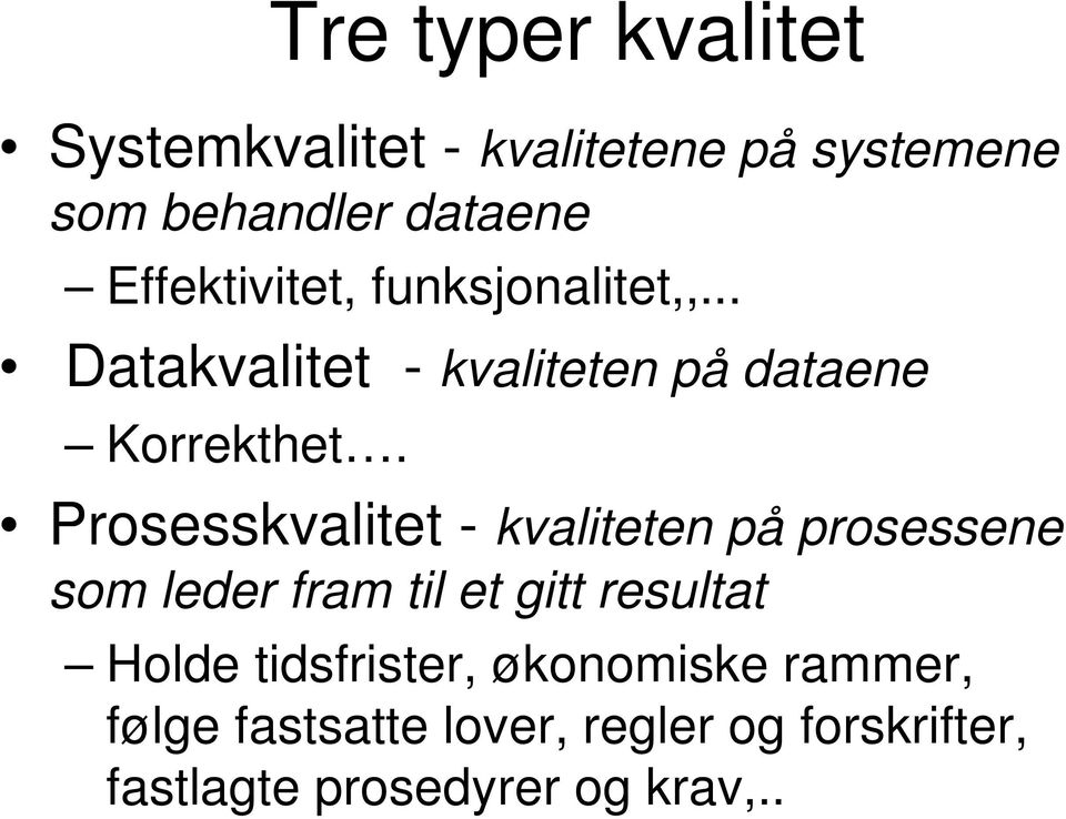 Prosesskvalitet - kvaliteten på prosessene som leder fram til et gitt resultat Holde