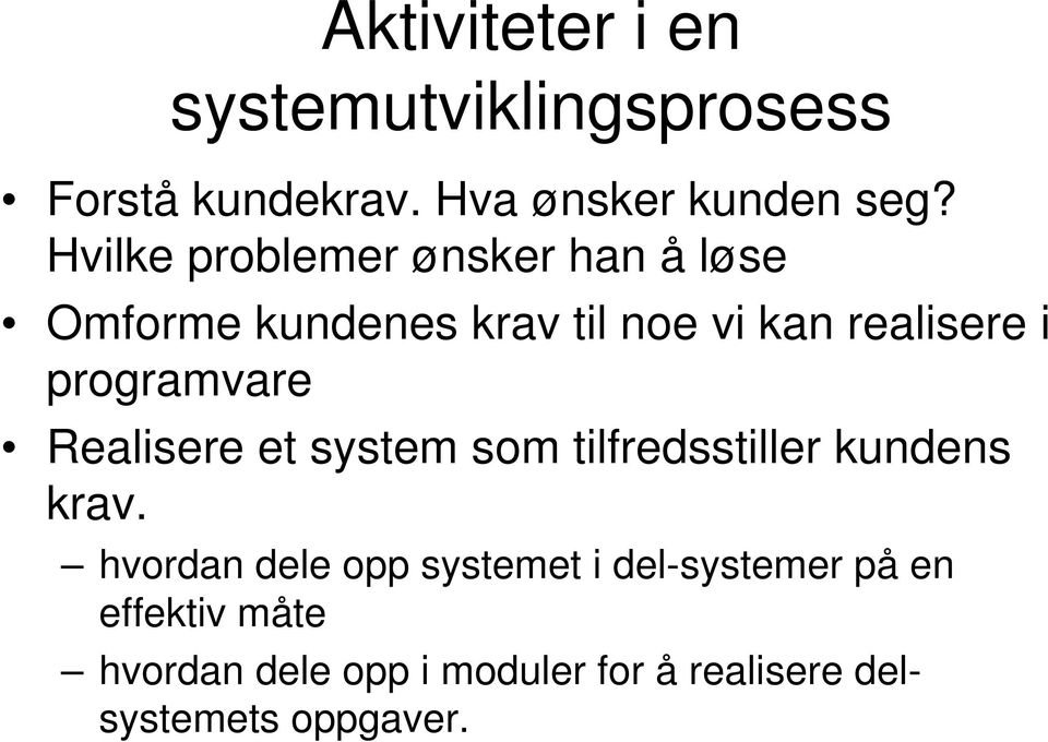 programvare Realisere et system som tilfredsstiller kundens krav.