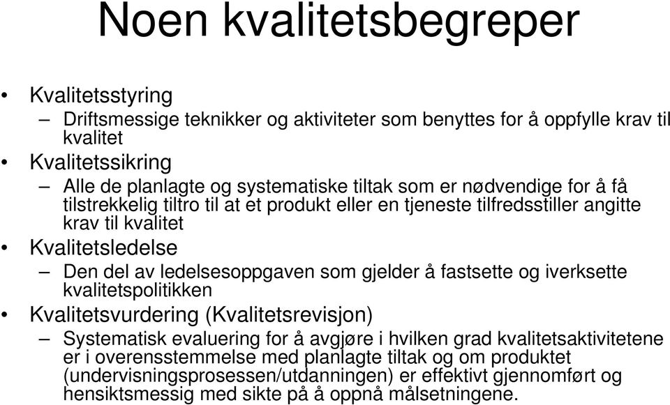 ledelsesoppgaven som gjelder å fastsette og iverksette kvalitetspolitikken Kvalitetsvurdering (Kvalitetsrevisjon) Systematisk evaluering for å avgjøre i hvilken grad