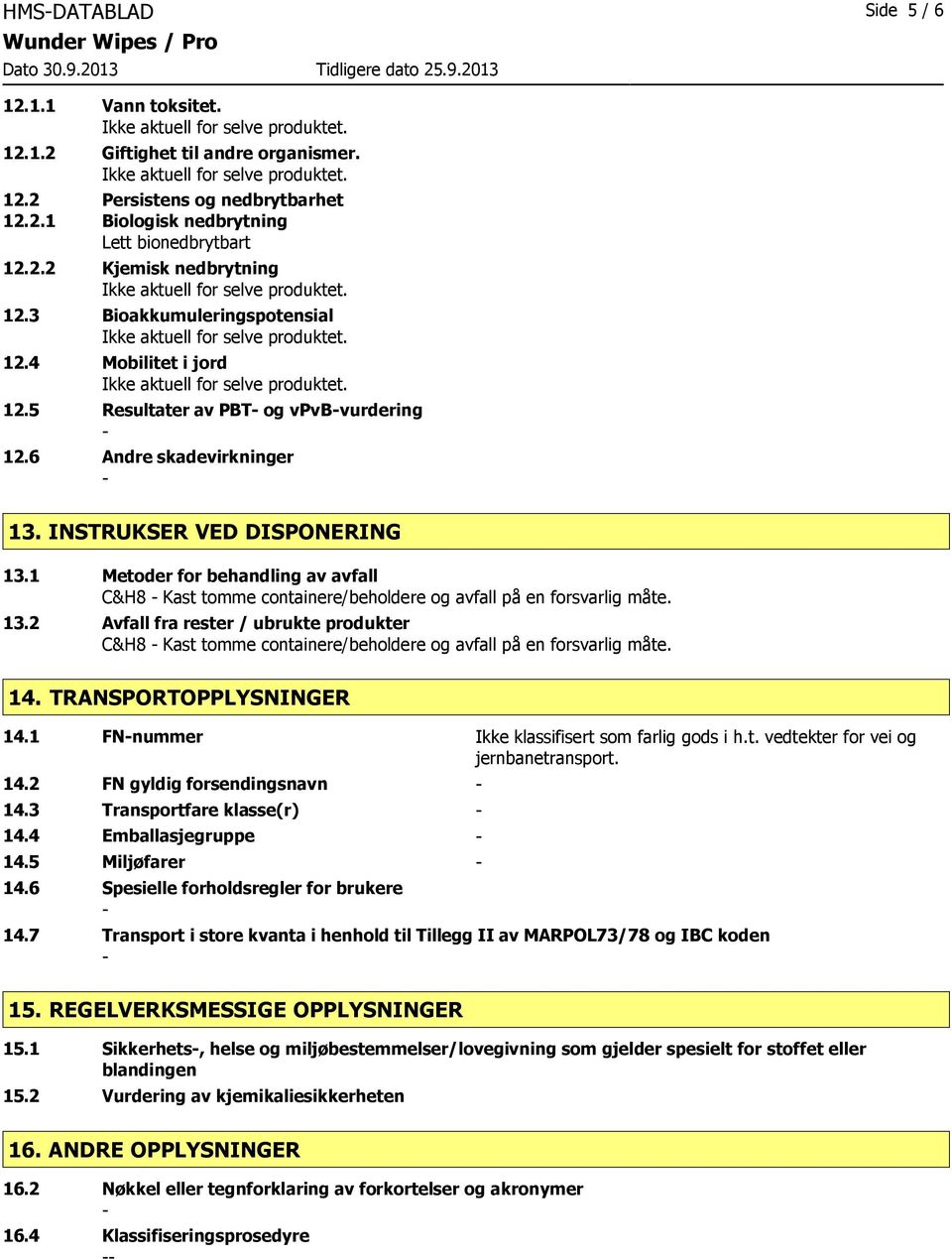 1 Metoder for behandling av avfall C&H8 Kast tomme containere/beholdere og avfall på en forsvarlig måte. 13.