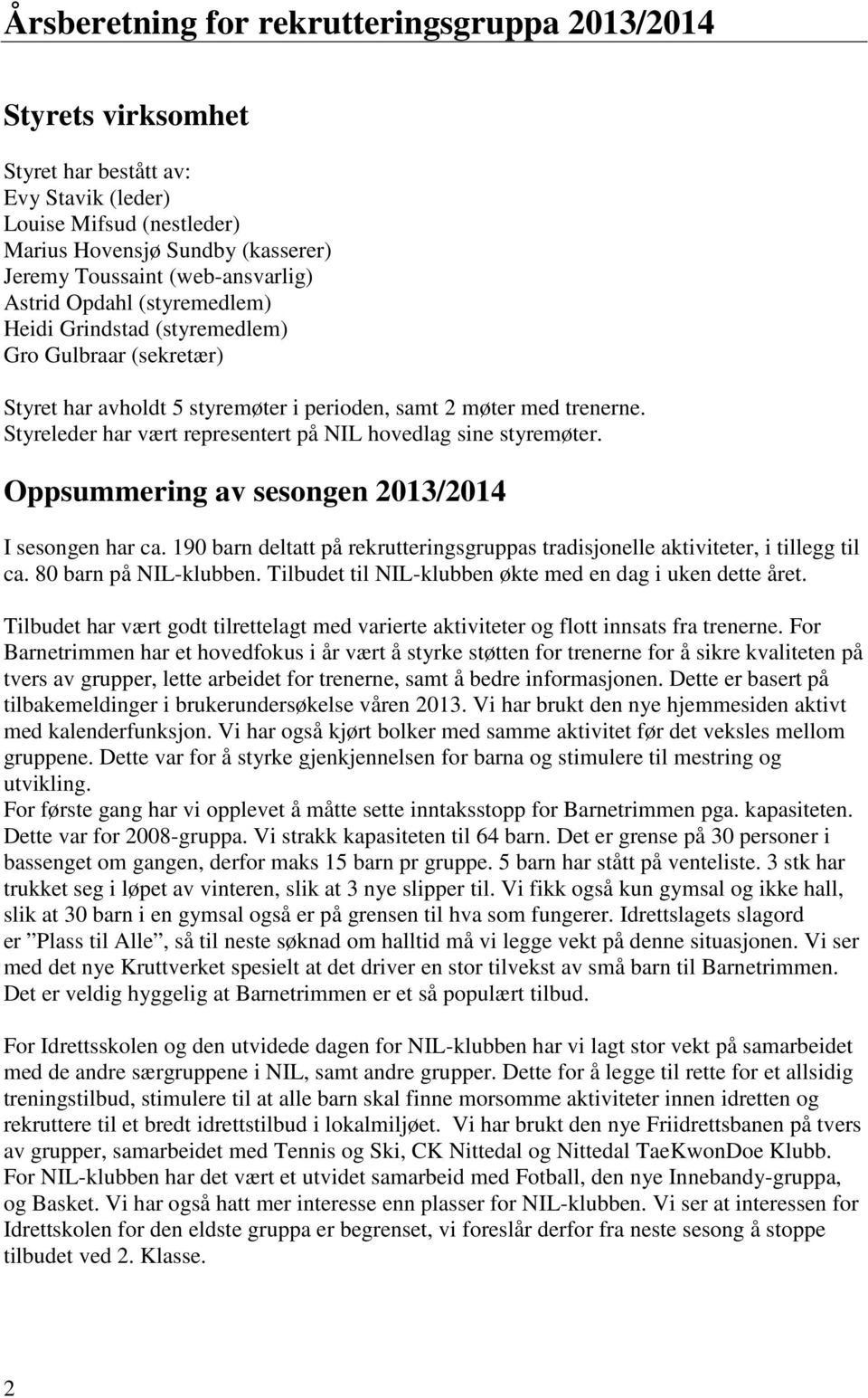 Styreleder har vært representert på NIL hovedlag sine styremøter. Oppsummering av sesongen 2013/2014 I sesongen har ca.