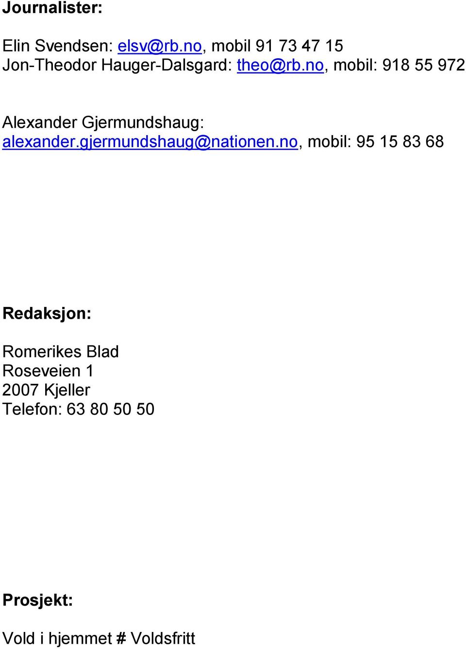 no, mobil: 918 55 972 Alexander Gjermundshaug: alexander.