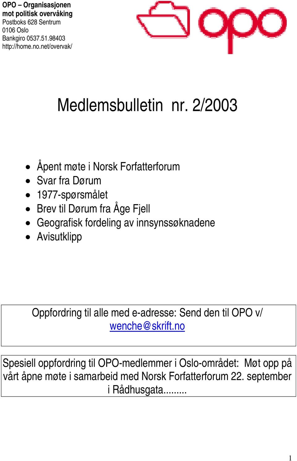2/2003 Åpent møte i Norsk Forfatterforum Svar fra Dørum 1977-spørsmålet Brev til Dørum fra Åge Fjell Geografisk fordeling av