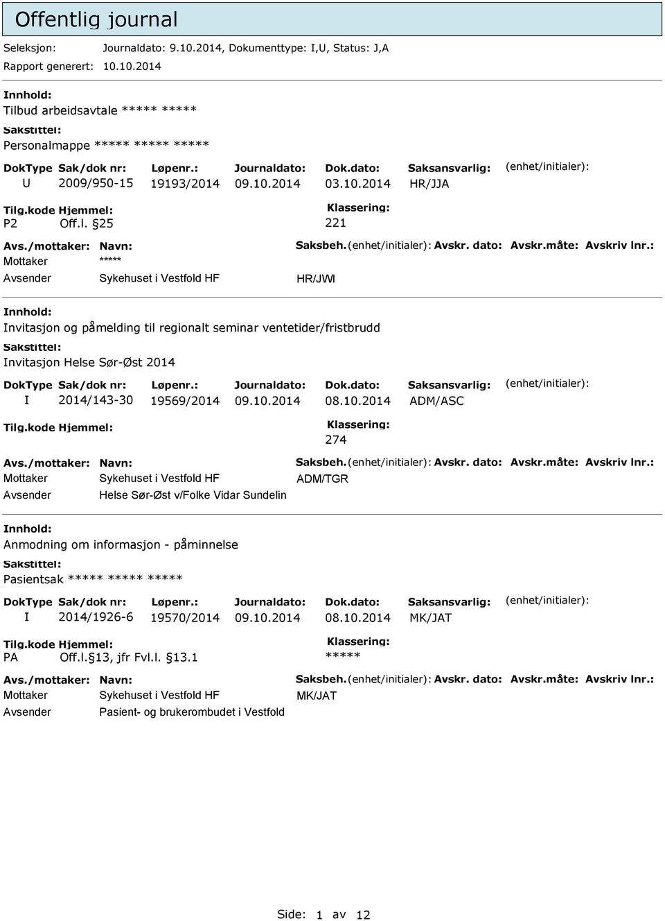 : Mottaker Avsender Sykehuset i Vestfold HF HR/JW nnhold: nvitasjon og påmelding til regionalt seminar ventetider/fristbrudd nvitasjon Helse Sør-Øst 2014 2014/143-30 19569/2014 ADM/ASC 274 Avs.