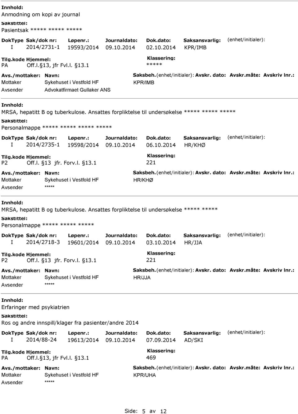 /mottaker: Navn: Saksbeh. Avskr. dato: Avskr.måte: Avskriv lnr.: HR/KHØ Avsender nnhold: MRSA, hepatitt B og tuberkulose.