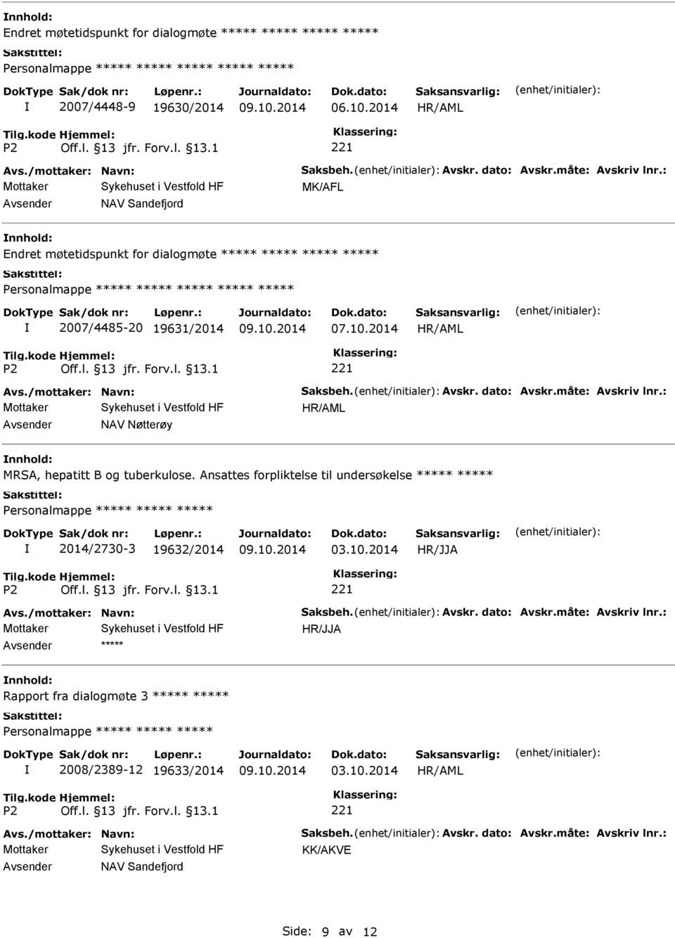 : HR/AML Avsender NAV Nøtterøy nnhold: MRSA, hepatitt B og tuberkulose. Ansattes forpliktelse til undersøkelse Personalmappe 2014/2730-3 19632/2014 Avs./mottaker: Navn: Saksbeh. Avskr.