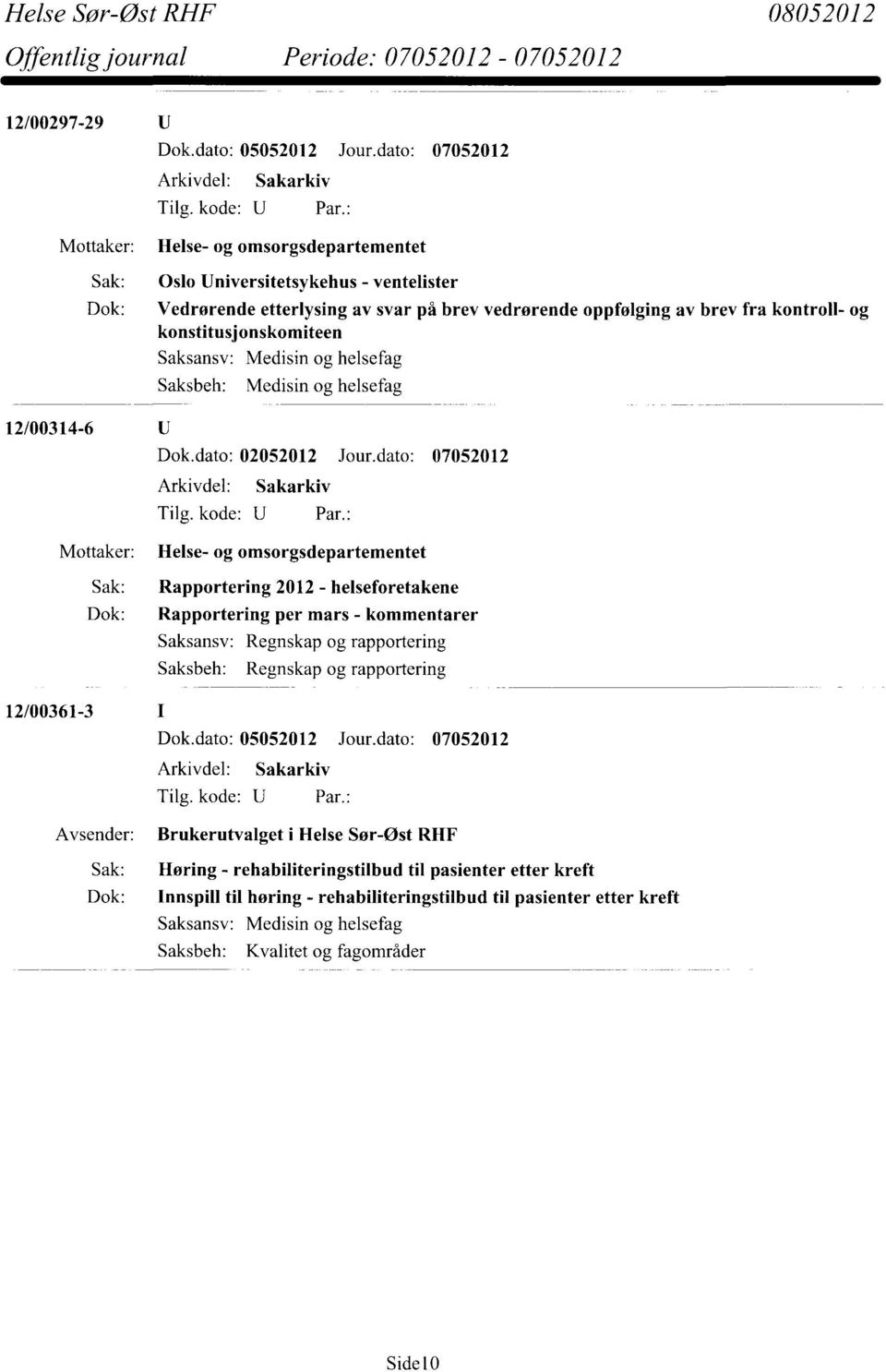 konstitusjonskomiteen Saksbeh: Medisin og helsefag 12/00314-6 Dok.dato: 02052012 Jour.