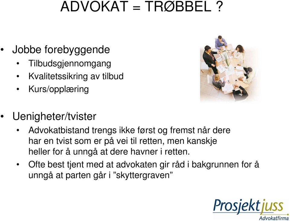 Uenigheter/tvister Advokatbistand trengs ikke først og fremst når dere har en tvist som