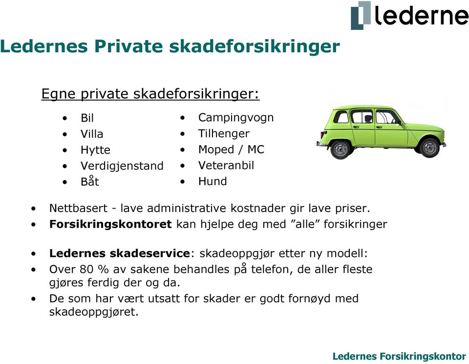 Forsikringskontoret kan hjelpe deg med alle forsikringer Ledernes skadeservice: skadeoppgjør etter ny modell: Over 80