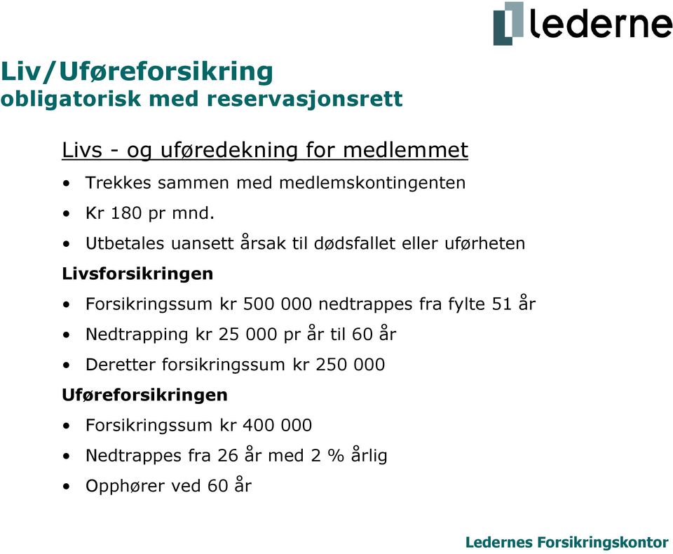 Utbetales uansett årsak til dødsfallet eller uførheten Livsforsikringen Forsikringssum kr 500 000 nedtrappes