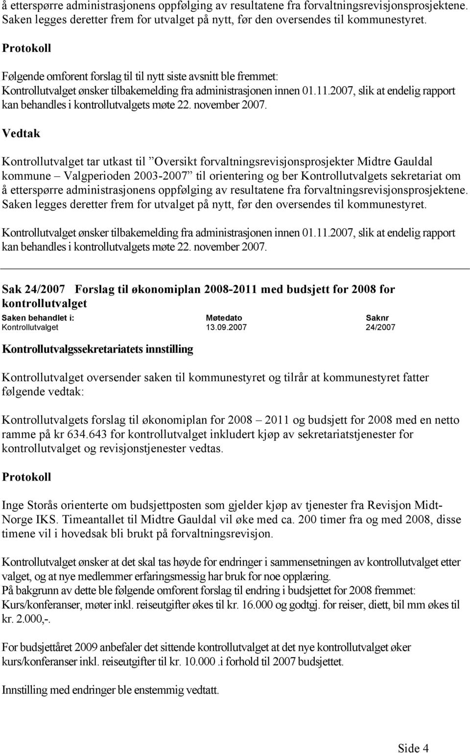 2007, slik at endelig rapport kan behandles i kontrollutvalgets møte 22. november 2007.