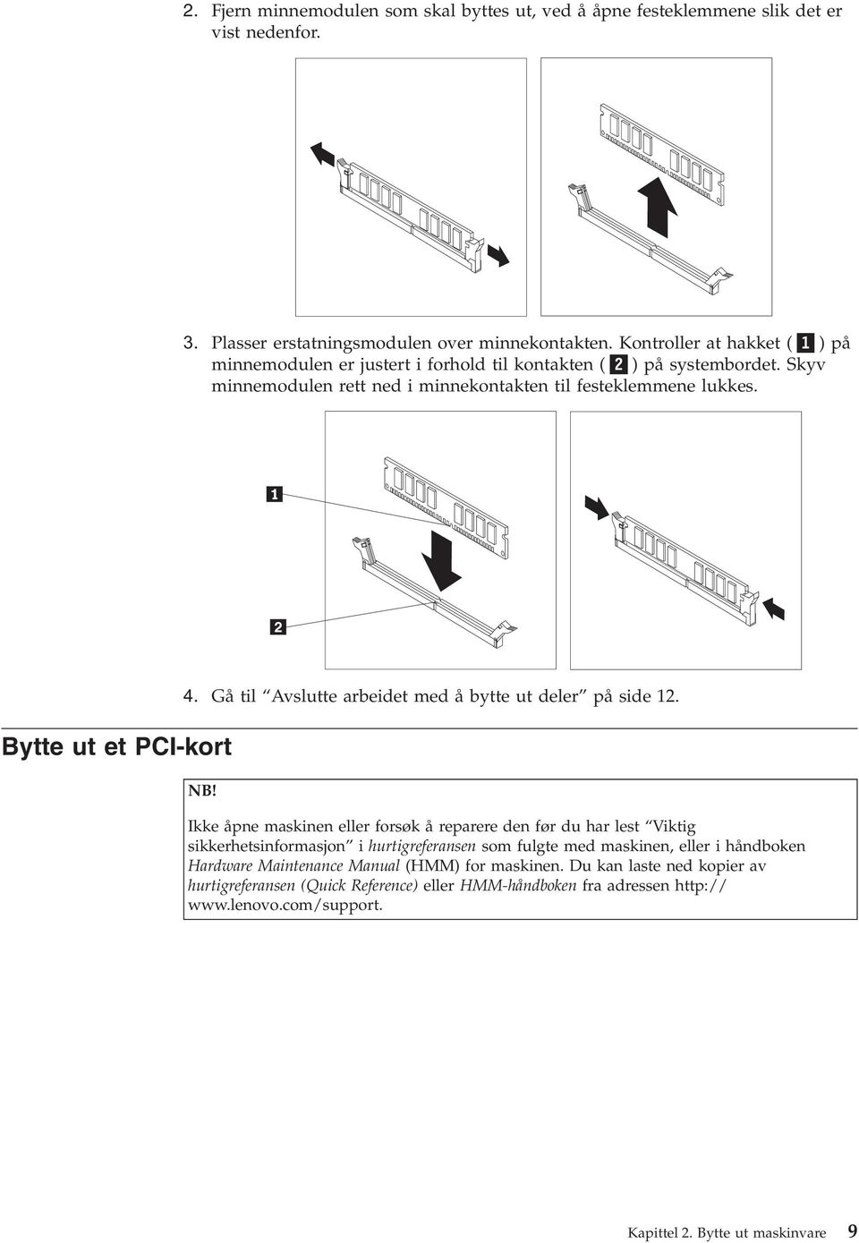 Bytte ut et PCI-kort 4. Gå til Avslutte arbeidet med å bytte ut deler på side 12. NB!