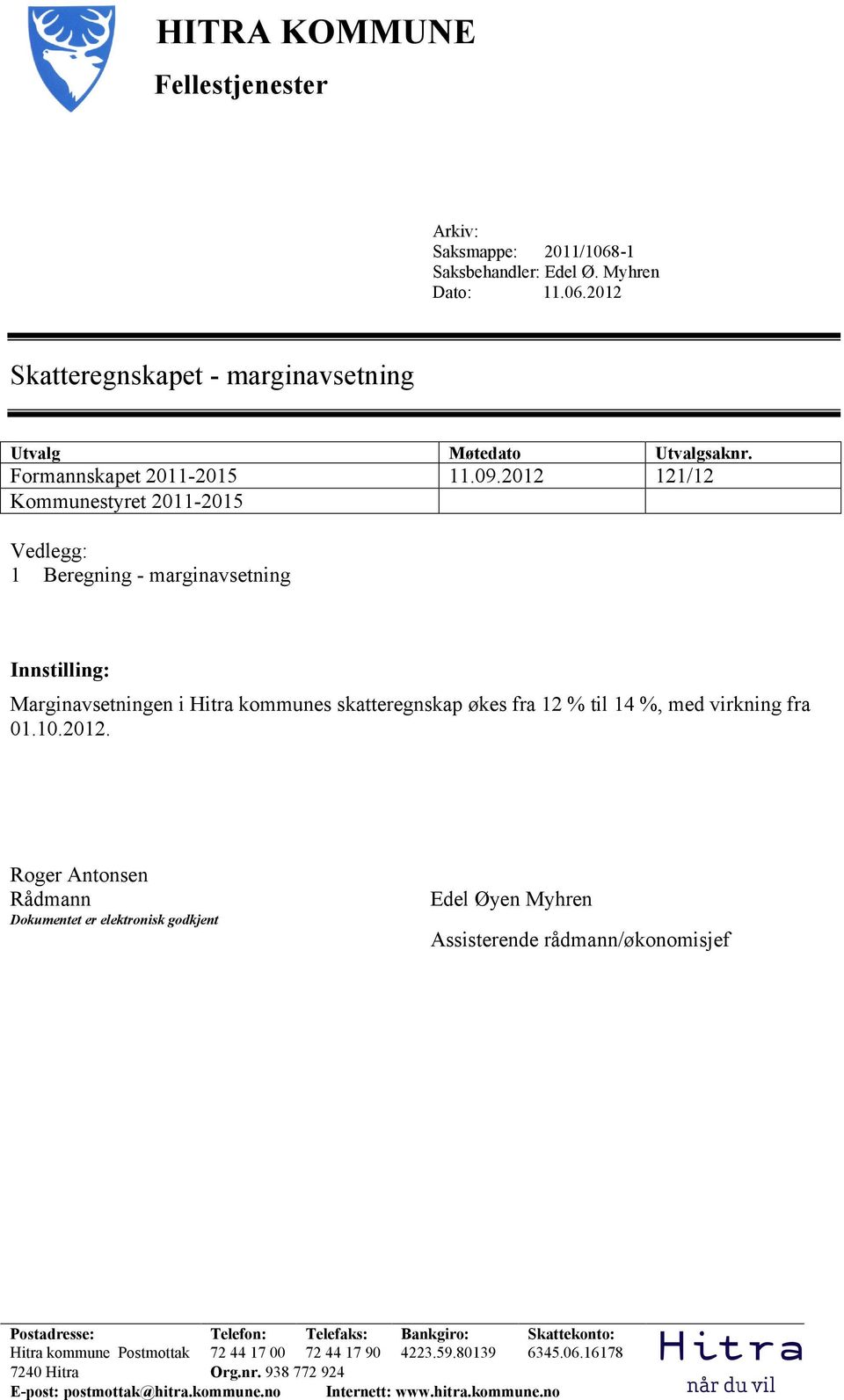 2012 121/12 Kommunestyret 2011-2015 Vedlegg: 1 Beregning - marginavsetning Innstilling: Marginavsetningen i Hitra kommunes