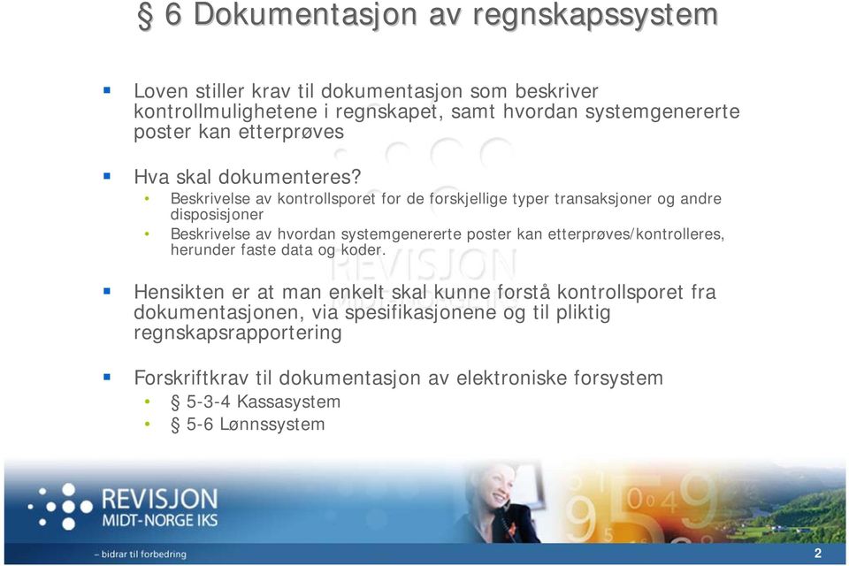 Beskrivelse av kontrollsporet for de forskjellige typer transaksjoner og andre disposisjoner Beskrivelse av hvordan systemgenererte poster kan