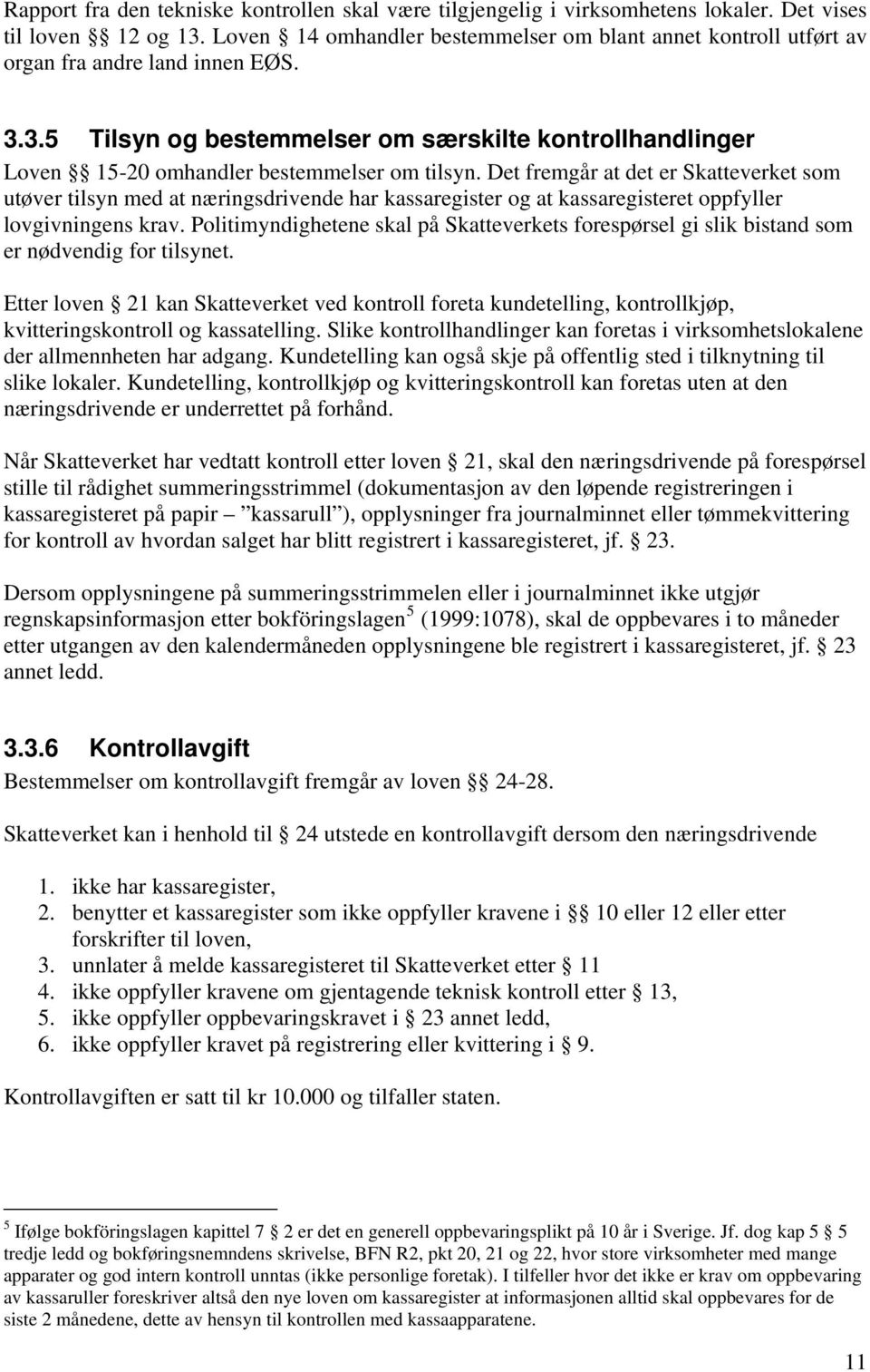 3.5 Tilsyn og bestemmelser om særskilte kontrollhandlinger Loven 15-20 omhandler bestemmelser om tilsyn.