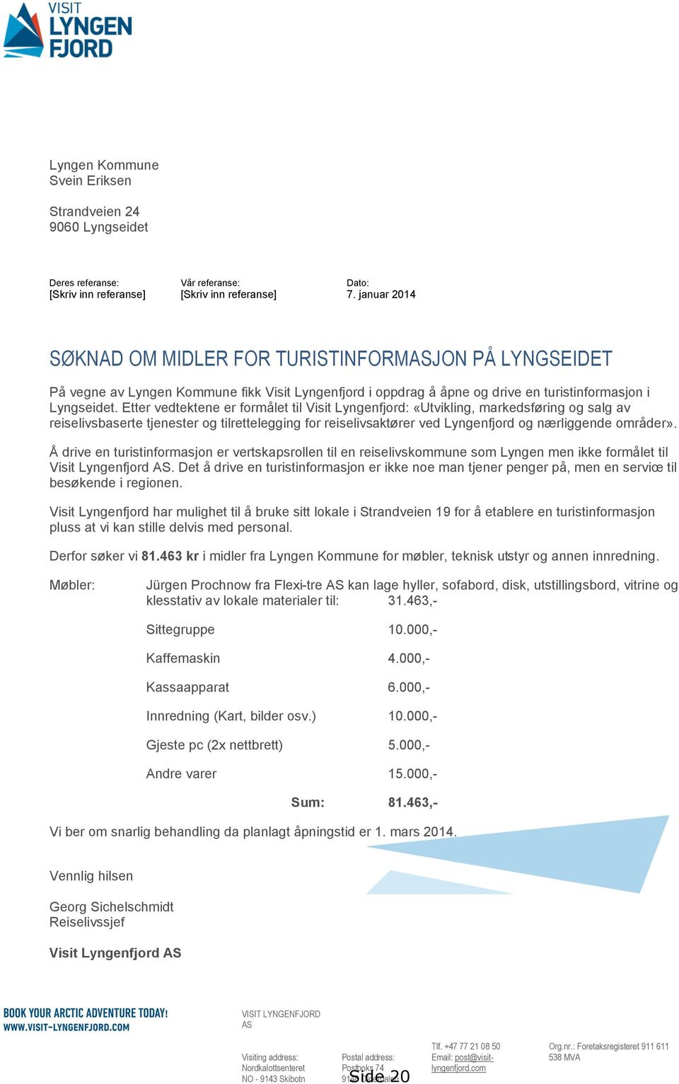 Etter vedtektene er formålet til Visit Lyngenfjord: «Utvikling, markedsføring og salg av reiselivsbaserte tjenester og tilrettelegging for reiselivsaktører ved Lyngenfjord og nærliggende områder».