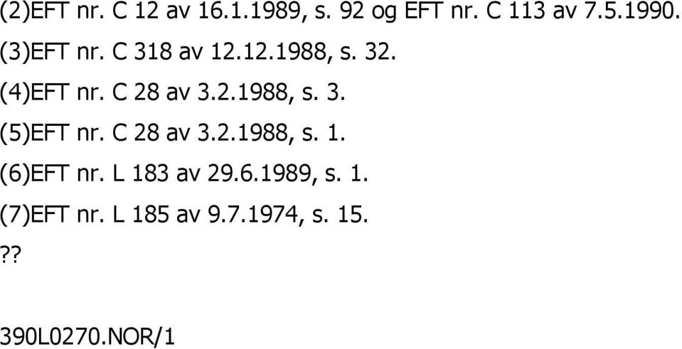 C 28 av 3.2.1988, s. 1. (6)EFT nr. L 183 av 29.6.1989, s. 1. (7)EFT nr.