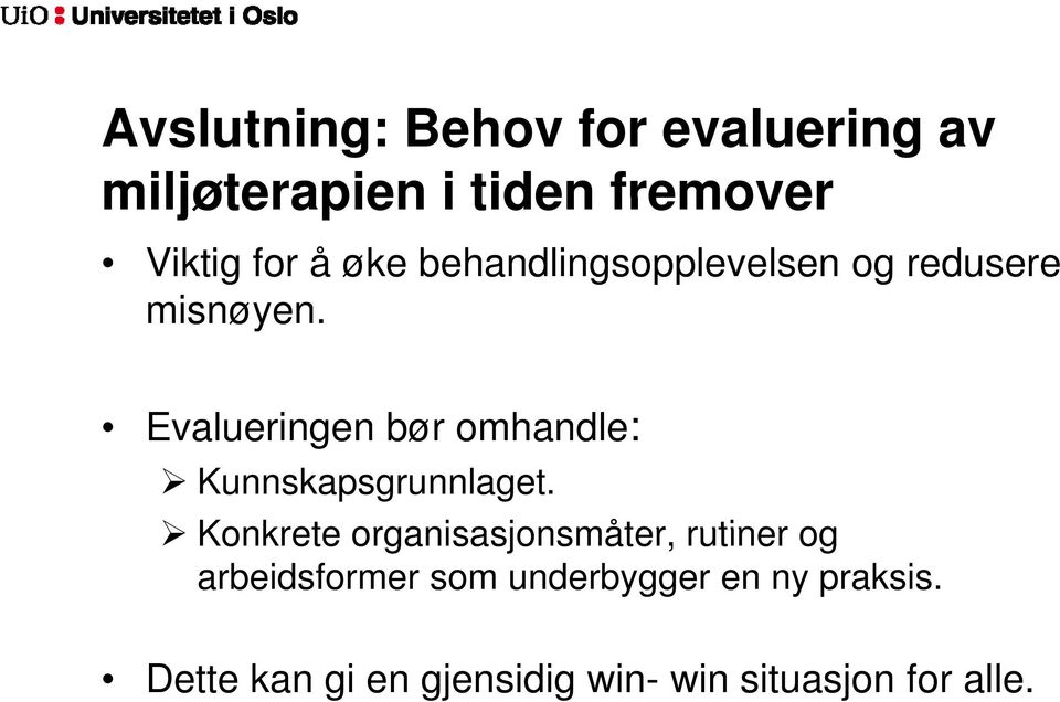 Evalueringen bør omhandle: : Kunnskapsgrunnlaget.