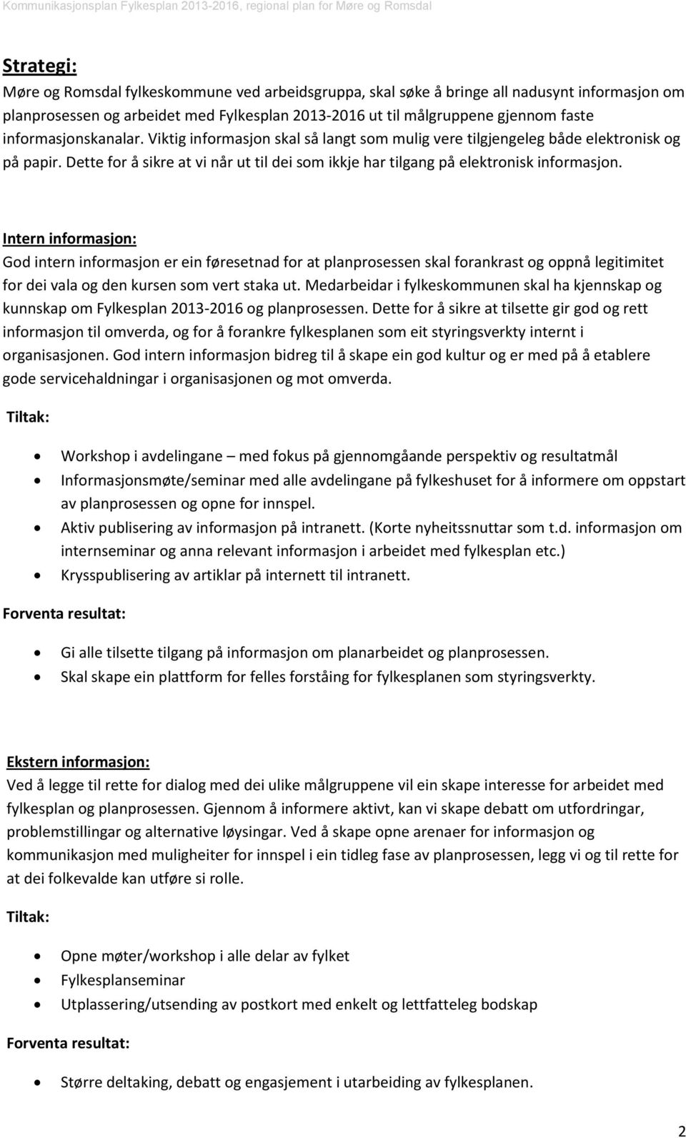 Intern informasjon: God intern informasjon er ein føresetnad for at planprosessen skal forankrast og oppnå legitimitet for dei vala og den kursen som vert staka ut.