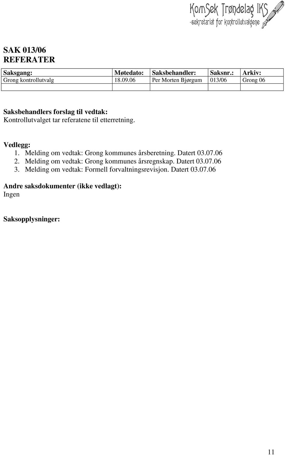 Vedlegg: 1. Melding om vedtak: Grong kommunes årsberetning. Datert 03.07.06 2.