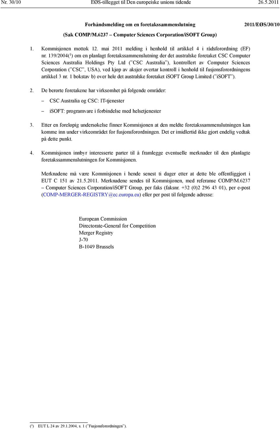 139/2004( 1 ) om en planlagt foretakssammenslutning der det australske foretaket CSC Computer Sciences Australia Holdings Pty Ltd ( CSC Australia ), kontrollert av Computer Sciences Corporation (