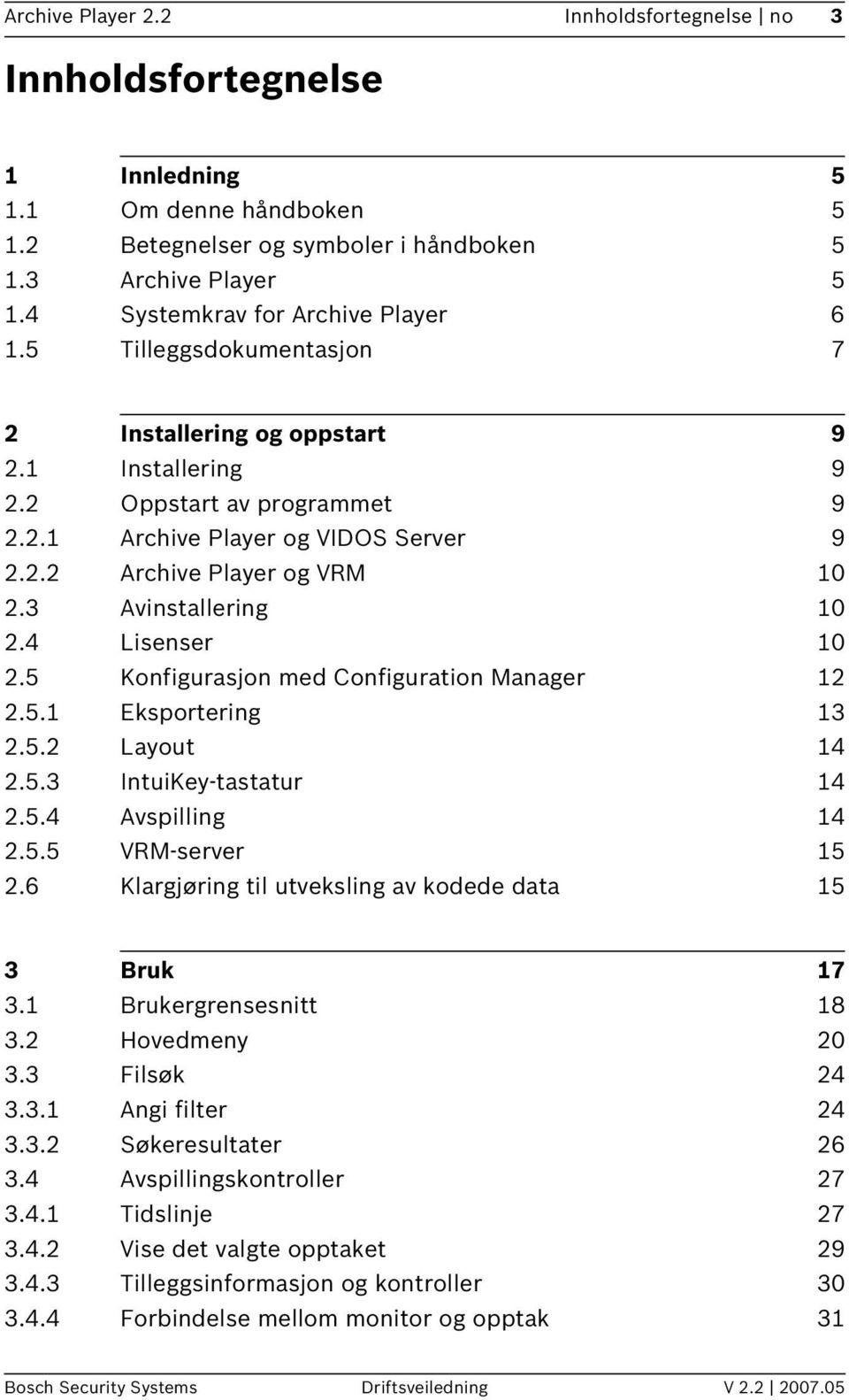 3 Avinstallering 10 2.4 Lisenser 10 2.5 Konfigurasjon med Configuration Manager 12 2.5.1 Eksportering 13 2.5.2 Layout 14 2.5.3 IntuiKey-tastatur 14 2.5.4 Avspilling 14 2.5.5 VRM-server 15 2.