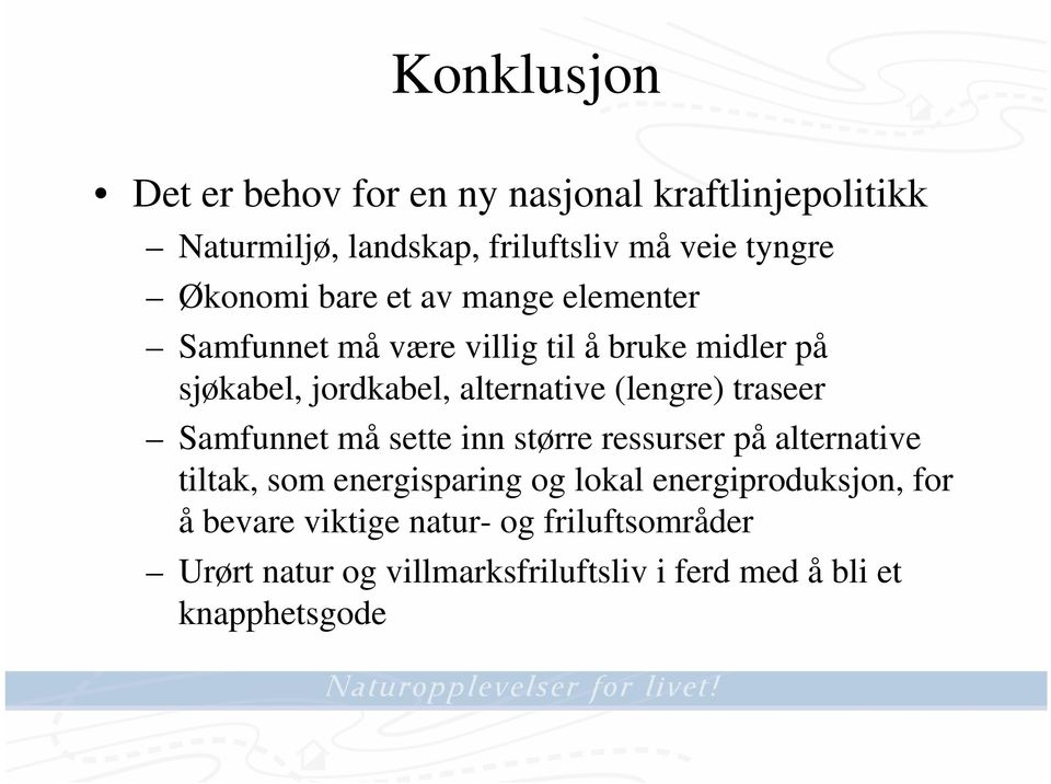 (lengre) traseer Samfunnet må sette inn større ressurser på alternative tiltak, som energisparing og lokal