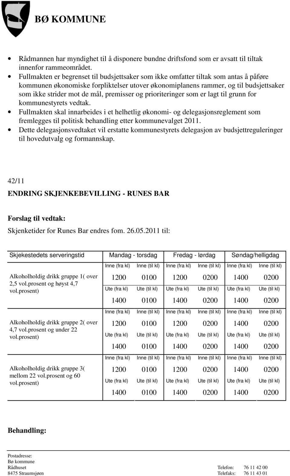 premisser og prioriteringer som er lagt til grunn for kommunestyrets vedtak.