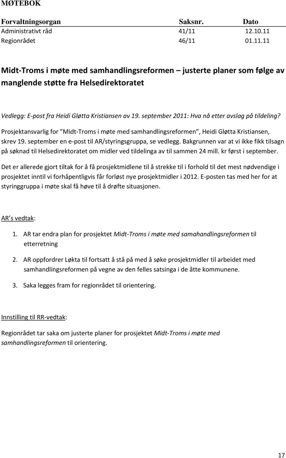 september 2011: Hva nå etter avslag på tildeling? Prosjektansvarlig for Midt-Troms i møte med samhandlingsreformen, Heidi Gløtta Kristiansen, skrev 19.