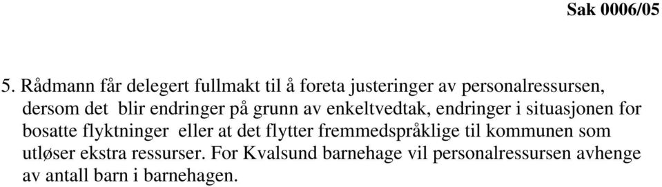 blir endringer på grunn av enkeltvedtak, endringer i situasjonen for bosatte flyktninger