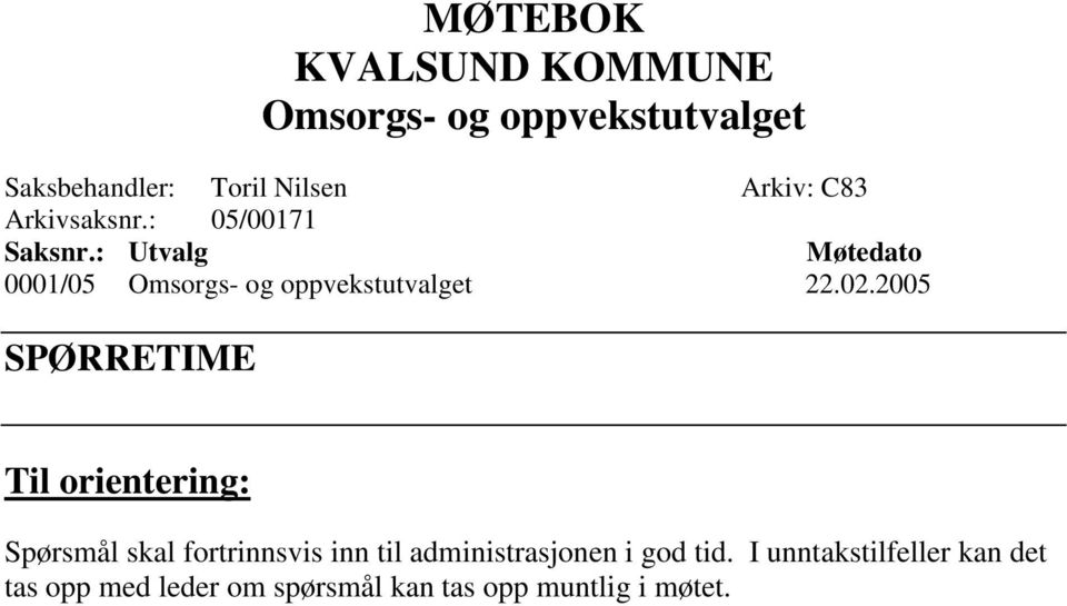 02.2005 SPØRRETIME Til orientering: Spørsmål skal fortrinnsvis inn til administrasjonen i