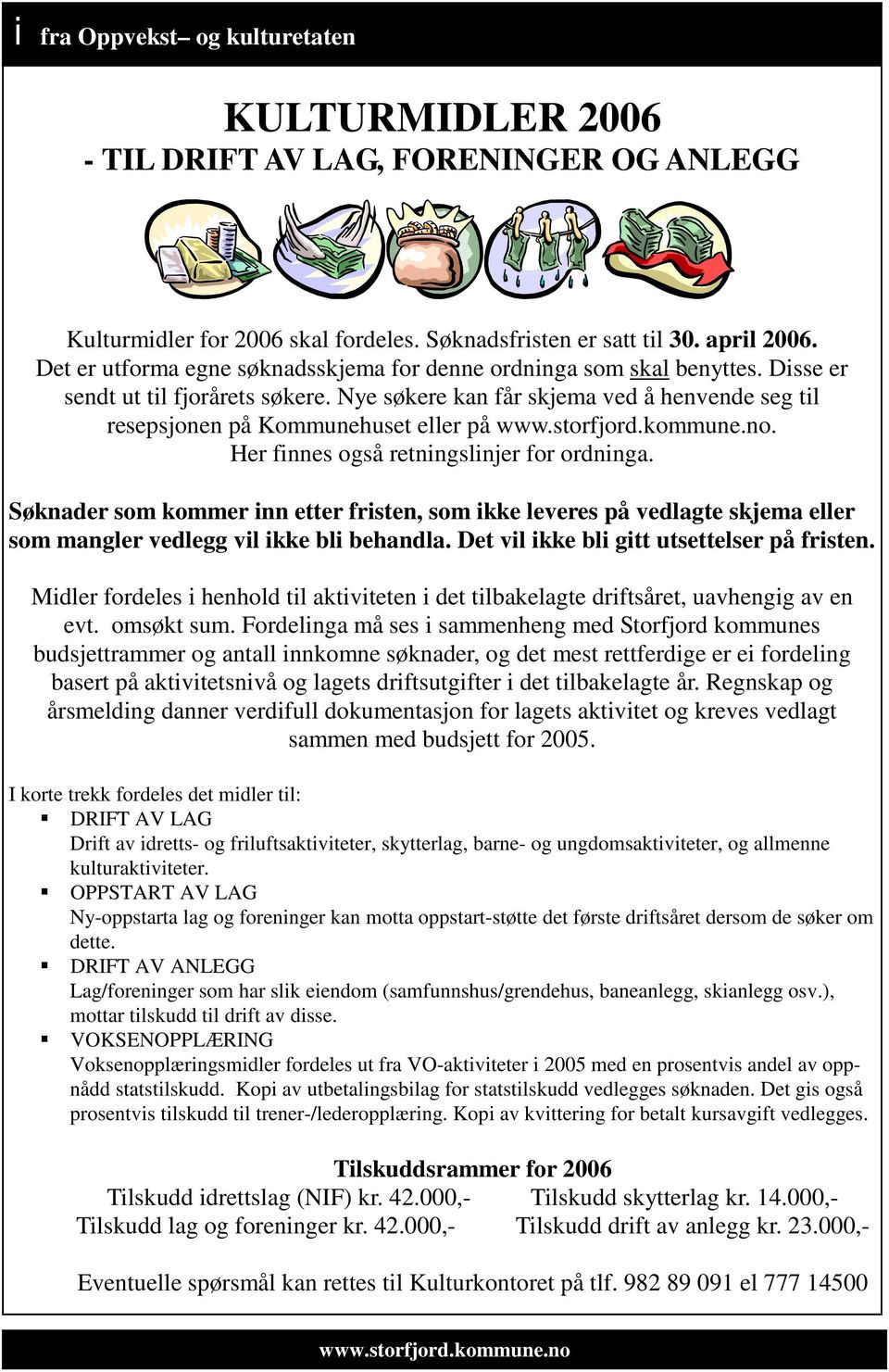 Nye søkere kan får skjema ved å henvende seg til resepsjonen på Kommunehuset eller på www.storfjord.kommune.no. Her finnes også retningslinjer for ordninga.